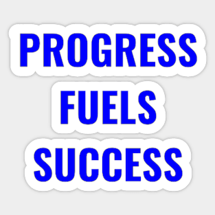 Progress Fuels Success Blue Sticker